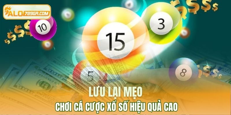 Lưu lại mẹo chơi cá cược xổ số hiệu quả cao