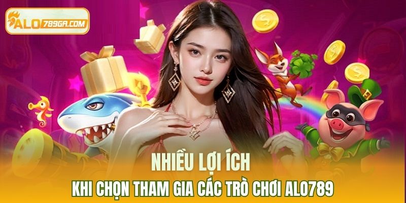 Nhiều lợi ích khi chọn tham gia các trò chơi ALO789 dễ dàng